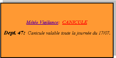 Zone de Texte: Météo Vigilance: Dept. 47:  Pas de vigilance particulière.Pour plus de détails consultez Météo-France Valable jusqu’au 06/05/22/ 16h 00